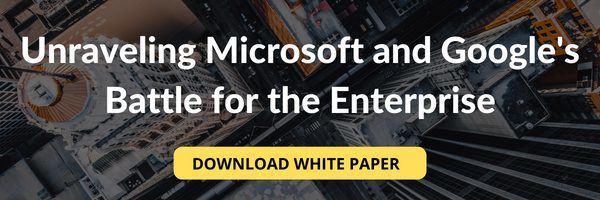 Unraveling Microsoft and Google's Battle for the Enterprise. Download White Paper.