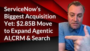 ServiceNow’s Biggest Acquisition Yet: $2.85B Move to Expand Agentic AI,CRM & Search