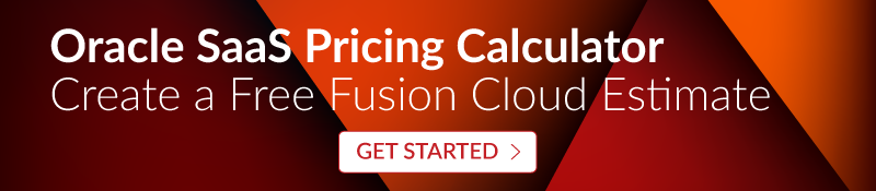 Oracle SaaS Pricing Calculator, Create a Free Fusion Cloud Estimate - Get Started >