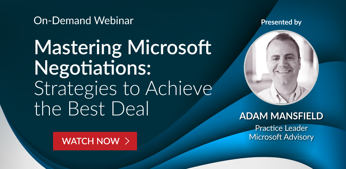 On-Demand Webinar - Mastering Microsoft Negotiations: Strategies to Achieve the Best Deal - WATCH NOW