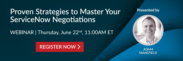 Webinar: Proven Strategies to Master Your ServiceNow Negotiations, Register Now